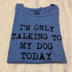 Crazy Dog I'M ONLY TALKING TO MY DOG TODAY Blue T-Shirt Women's Size Large